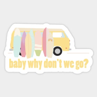 baby why don't we go - version 6 Sticker